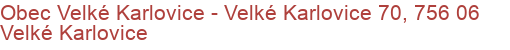 Obec Velké Karlovice - Velké Karlovice 70, 756 06 Velké Karlovice