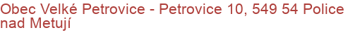 Obec Velké Petrovice - Petrovice 10, 549 54 Police nad Metují