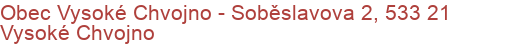 Obec Vysoké Chvojno - Soběslavova 2, 533 21 Vysoké Chvojno