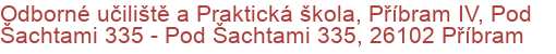 Odborné učiliště a Praktická škola, Příbram IV, Pod Šachtami 335 - Pod Šachtami 335, 26102 Příbram