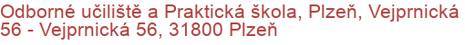 Odborné učiliště a Praktická škola, Plzeň, Vejprnická 56 - Vejprnická 56, 31800 Plzeň