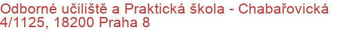 Odborné učiliště a Praktická škola - Chabařovická 4/1125, 18200 Praha 8