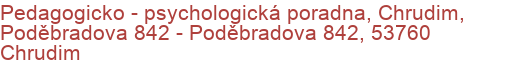 Pedagogicko - psychologická poradna, Chrudim, Poděbradova 842 - Poděbradova 842, 53760 Chrudim