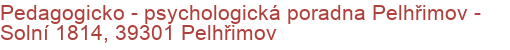 Pedagogicko - psychologická poradna Pelhřimov - Solní 1814, 39301 Pelhřimov