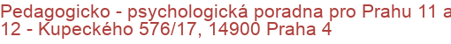 Pedagogicko - psychologická poradna pro Prahu 11 a 12 - Kupeckého 576/17, 14900 Praha 4