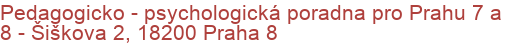 Pedagogicko - psychologická poradna pro Prahu 7 a 8 - Šiškova 2, 18200 Praha 8