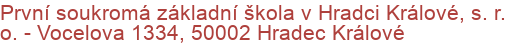 První soukromá základní škola v Hradci Králové, s. r. o.  - Vocelova 1334, 50002 Hradec Králové