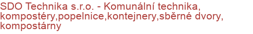 SDO Technika s.r.o. - Komunální technika, kompostéry,popelnice,kontejnery,sběrné dvory, kompostárny | Komunální, silniční, zahradní, lesní a zemědělská technika