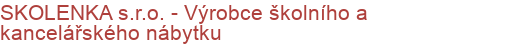 SKOLENKA s.r.o. - Výrobce školního a kancelářského nábytku | Nábytek - školní, kancelářský, jídelní, dílenský, laboratorní, nemocniční