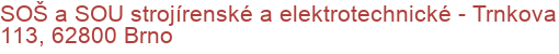 SOŠ a SOU strojírenské a elektrotechnické - Trnkova 113, 62800 Brno