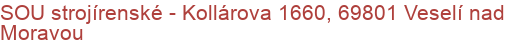 SOU strojírenské - Kollárova 1660, 69801 Veselí nad Moravou