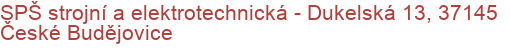 SPŠ strojní a elektrotechnická - Dukelská 13, 37145 České Budějovice