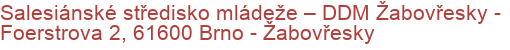 Salesiánské středisko mládeže – DDM Žabovřesky - Foerstrova 2, 61600 Brno - Žabovřesky