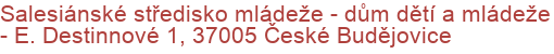 Salesiánské středisko mládeže - dům dětí a mládeže - E. Destinnové 1, 37005 České Budějovice