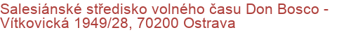 Salesiánské středisko volného času Don Bosco - Vítkovická 1949/28, 70200 Ostrava