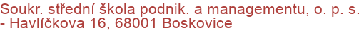 Soukr. střední škola podnik. a managementu, o. p. s.  - Havlíčkova 16, 68001 Boskovice