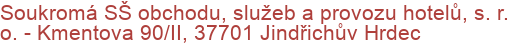 Soukromá SŠ obchodu, služeb a provozu hotelů, s. r. o.  - Kmentova 90/II, 37701 Jindřichův Hrdec