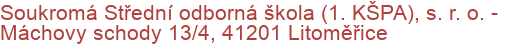 Soukromá Střední odborná škola (1. KŠPA), s. r. o.  - Máchovy schody 13/4, 41201 Litoměřice