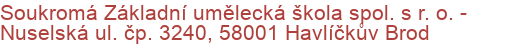 Soukromá Základní umělecká škola spol. s r. o.  - Nuselská ul. čp. 3240, 58001 Havlíčkův Brod