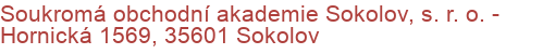 Soukromá obchodní akademie Sokolov, s. r. o.  - Hornická 1569, 35601 Sokolov