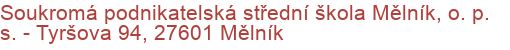 Soukromá podnikatelská střední škola Mělník, o. p. s.  - Tyršova 94, 27601 Mělník