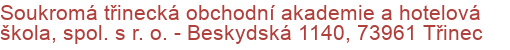 Soukromá třinecká obchodní akademie a hotelová škola, spol. s r. o.  - Beskydská 1140, 73961 Třinec