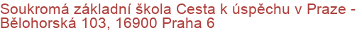 Soukromá základní škola Cesta k úspěchu v Praze - Bělohorská 103, 16900 Praha 6