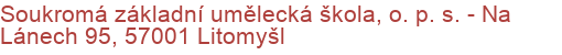 Soukromá základní umělecká škola, o. p. s.  - Na Lánech 95, 57001 Litomyšl