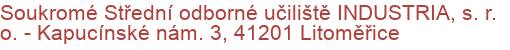 Soukromé Střední odborné učiliště INDUSTRIA, s. r. o.  - Kapucínské nám. 3, 41201 Litoměřice