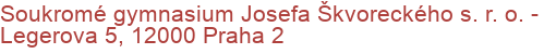 Soukromé gymnasium Josefa Škvoreckého s. r. o.  - Legerova 5, 12000 Praha 2