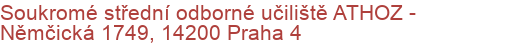 Soukromé střední odborné učiliště ATHOZ - Němčická 1749, 14200 Praha 4