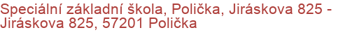 Speciální základní škola, Polička, Jiráskova 825 - Jiráskova 825, 57201 Polička