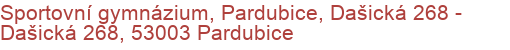 Sportovní gymnázium, Pardubice, Dašická 268 - Dašická 268, 53003 Pardubice