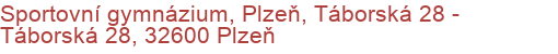 Sportovní gymnázium, Plzeň, Táborská 28 - Táborská 28, 32600 Plzeň