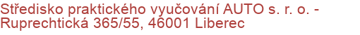 Středisko praktického vyučování AUTO s. r. o.  - Ruprechtická 365/55, 46001 Liberec