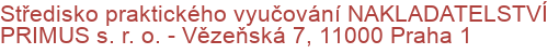 Středisko praktického vyučování NAKLADATELSTVÍ PRIMUS s. r. o.  - Vězeňská 7, 11000 Praha 1