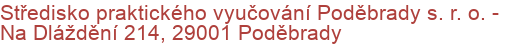 Středisko praktického vyučování Poděbrady s. r. o.  - Na Dláždění 214, 29001 Poděbrady