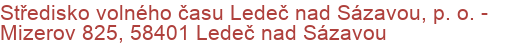 Středisko volného času Ledeč nad Sázavou, p. o.  - Mizerov 825, 58401 Ledeč nad Sázavou