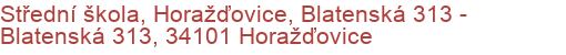 Střední škola, Horažďovice, Blatenská 313 - Blatenská 313, 34101 Horažďovice