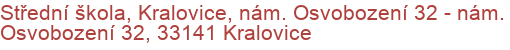 Střední škola, Kralovice, nám. Osvobození 32 - nám. Osvobození 32, 33141 Kralovice