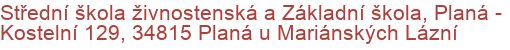 Střední škola živnostenská a Základní škola, Planá - Kostelní 129, 34815 Planá u Mariánských Lázní