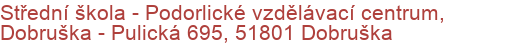 Střední škola - Podorlické vzdělávací centrum, Dobruška - Pulická 695, 51801 Dobruška