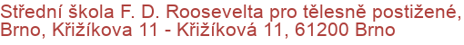 Střední škola F. D. Roosevelta pro tělesně postižené, Brno, Křižíkova 11 - Křižíková 11, 61200 Brno