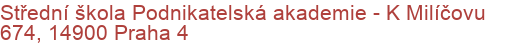 Střední škola Podnikatelská akademie - K Milíčovu 674, 14900 Praha 4