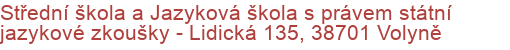 Střední škola a Jazyková škola s právem státní jazykové zkoušky - Lidická 135, 38701 Volyně