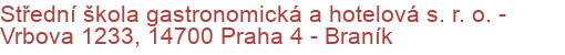 Střední škola gastronomická a hotelová s. r. o.  - Vrbova 1233, 14700 Praha 4 - Braník