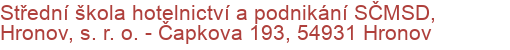 Střední škola hotelnictví a podnikání SČMSD, Hronov, s. r. o.  - Čapkova 193, 54931 Hronov