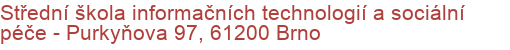 Střední škola informačních technologií a sociální péče - Purkyňova 97, 61200 Brno