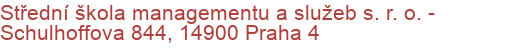 Střední škola managementu a služeb s. r. o.  - Schulhoffova 844, 14900 Praha 4