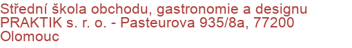 Střední škola obchodu, gastronomie a designu PRAKTIK s. r. o.  - Pasteurova 935/8a, 77200 Olomouc